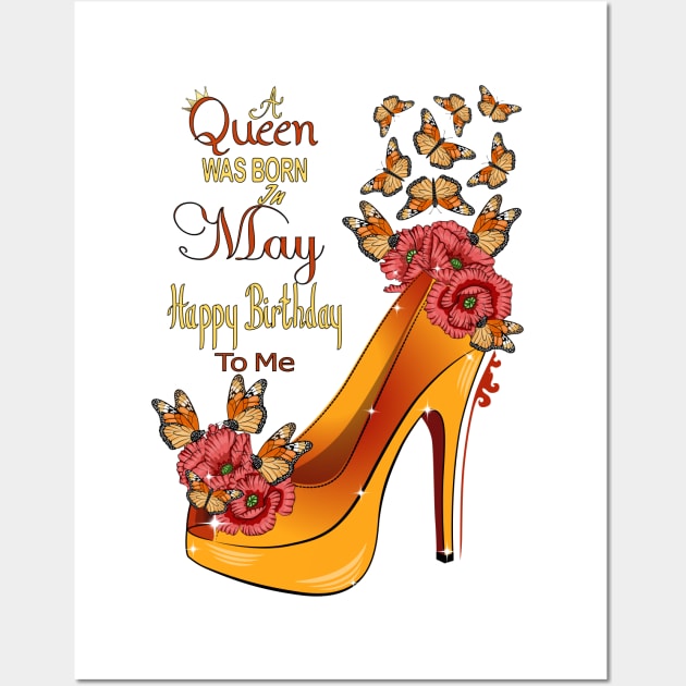 A Queen Was Born In May Happy Birthday To Me Wall Art by Designoholic